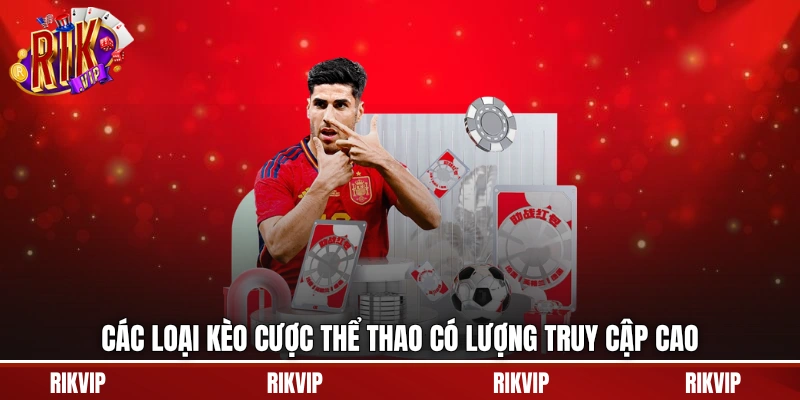 Các loại kèo cược thể thao có lượng truy cập cao