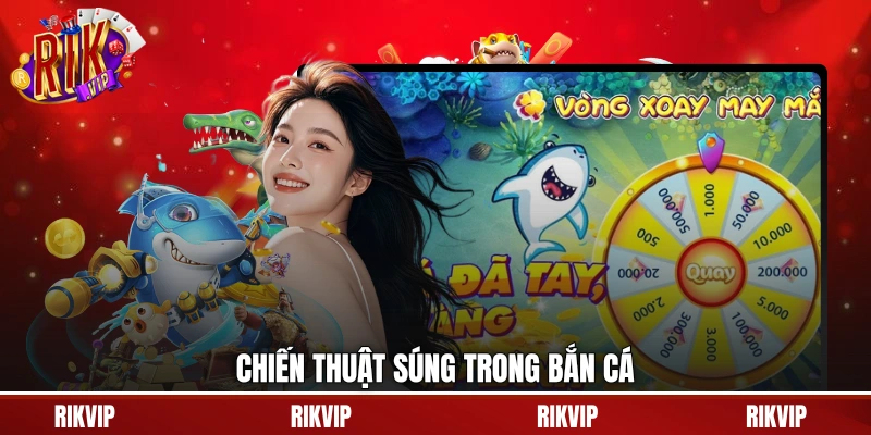 Chiến thuật súng trong bắn cá