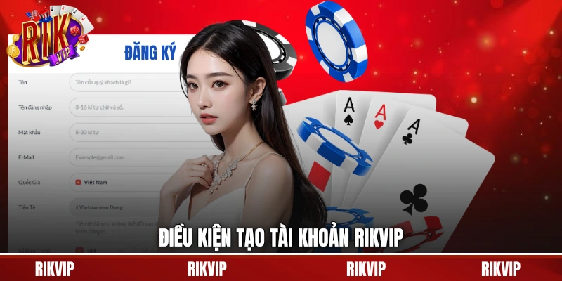 Điều kiện tạo tài khoản rikvip