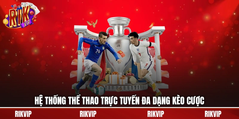 Hệ thống thể thao trực tuyến đa dạng kèo cược