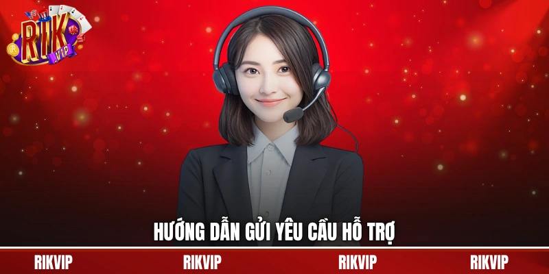 Hướng dẫn gửi yêu cầu hỗ trợ