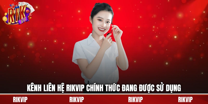 Kênh liên hệ rikvip chính thức đang được sử dụng
