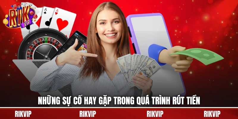 Những sự cố hay gặp trong quá trình rút tiền