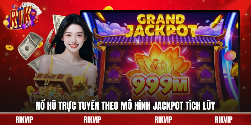 Nổ hũ trực tuyến theo mô hình jackpot tích lũy