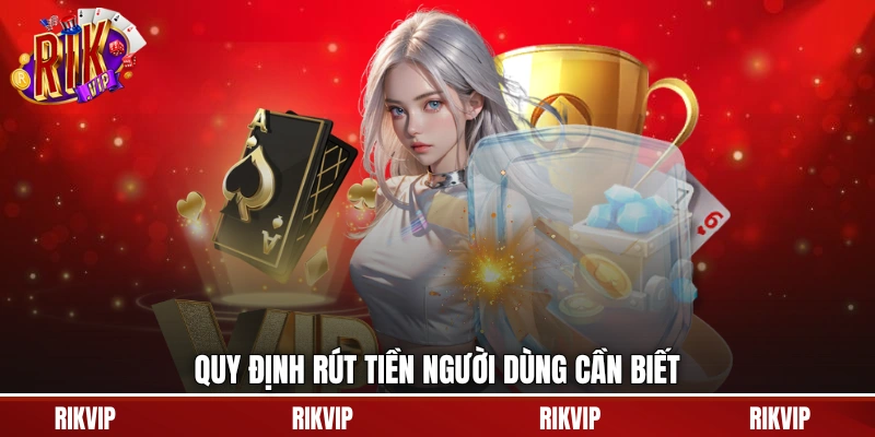 Quy định rút tiền người dùng cần biết