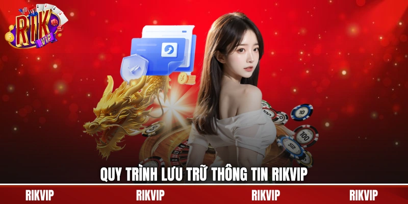 Quy trình lưu trữ thông tin rikvip