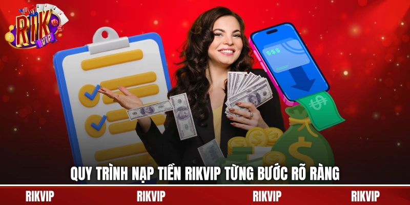 Quy trình nạp tiền rikvip từng bước rõ ràng