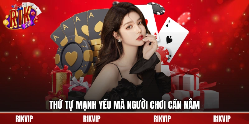 Thứ tự mạnh yếu mà người chơi cần nắm