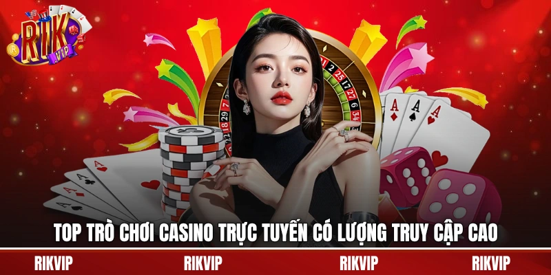Top trò chơi casino trực tuyến có lượng truy cập cao