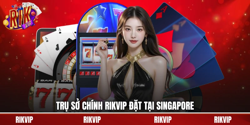 Trụ sở chính rikvip đặt tại Singapore